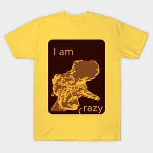 i am crazy T-Shirt